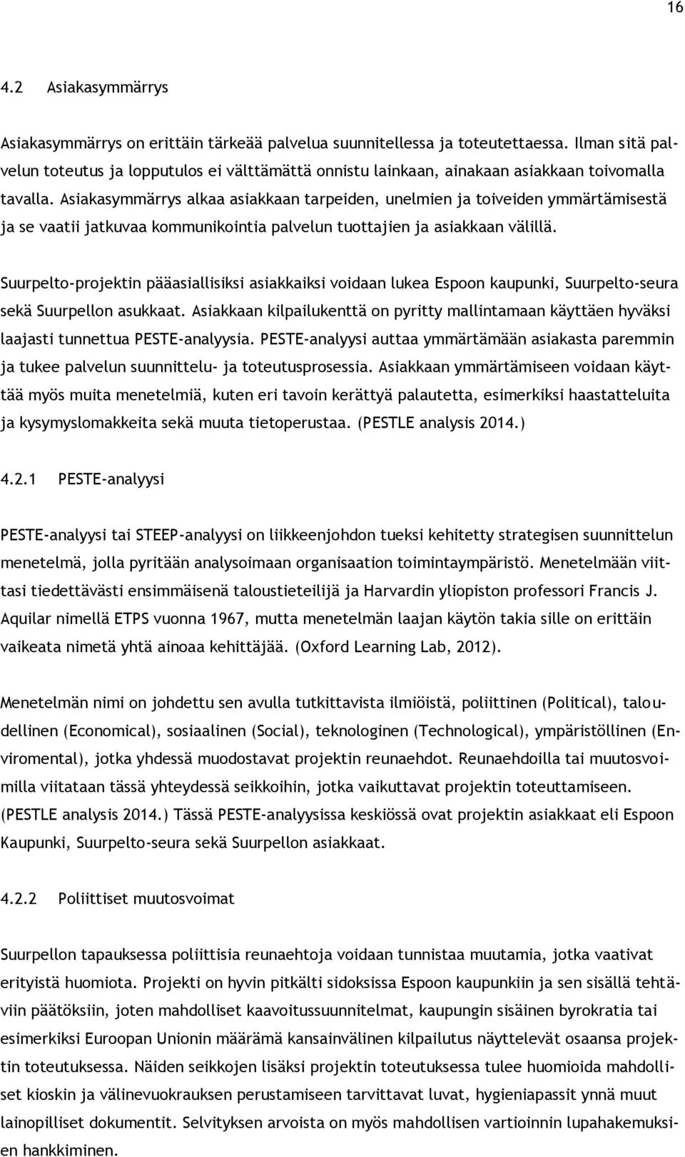 Asiakasymmärrys alkaa asiakkaan tarpeiden, unelmien ja toiveiden ymmärtämisestä ja se vaatii jatkuvaa kommunikointia palvelun tuottajien ja asiakkaan välillä.