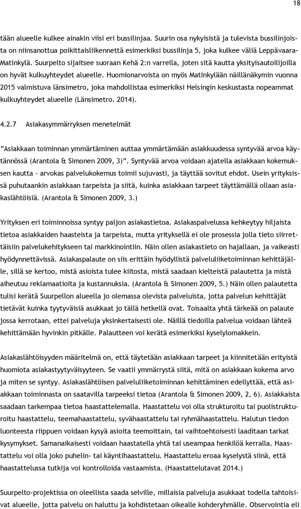 Suurpelto sijaitsee suoraan Kehä 2:n varrella, joten sitä kautta yksityisautoilijoilla on hyvät kulkuyhteydet alueelle.