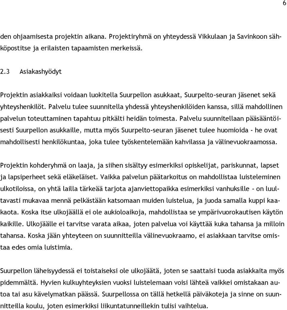 Palvelu tulee suunnitella yhdessä yhteyshenkilöiden kanssa, sillä mahdollinen palvelun toteuttaminen tapahtuu pitkälti heidän toimesta.