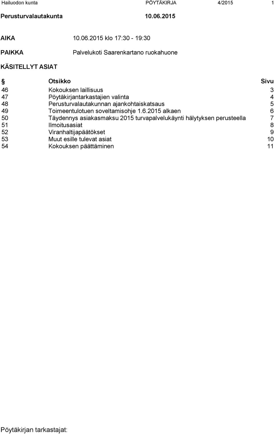 2015 klo 17:30-19:30 PAIKKA Palvelukoti Saarenkartano ruokahuone KÄSITELLYT ASIAT Otsikko Sivu 46 Kokouksen laillisuus 3 47