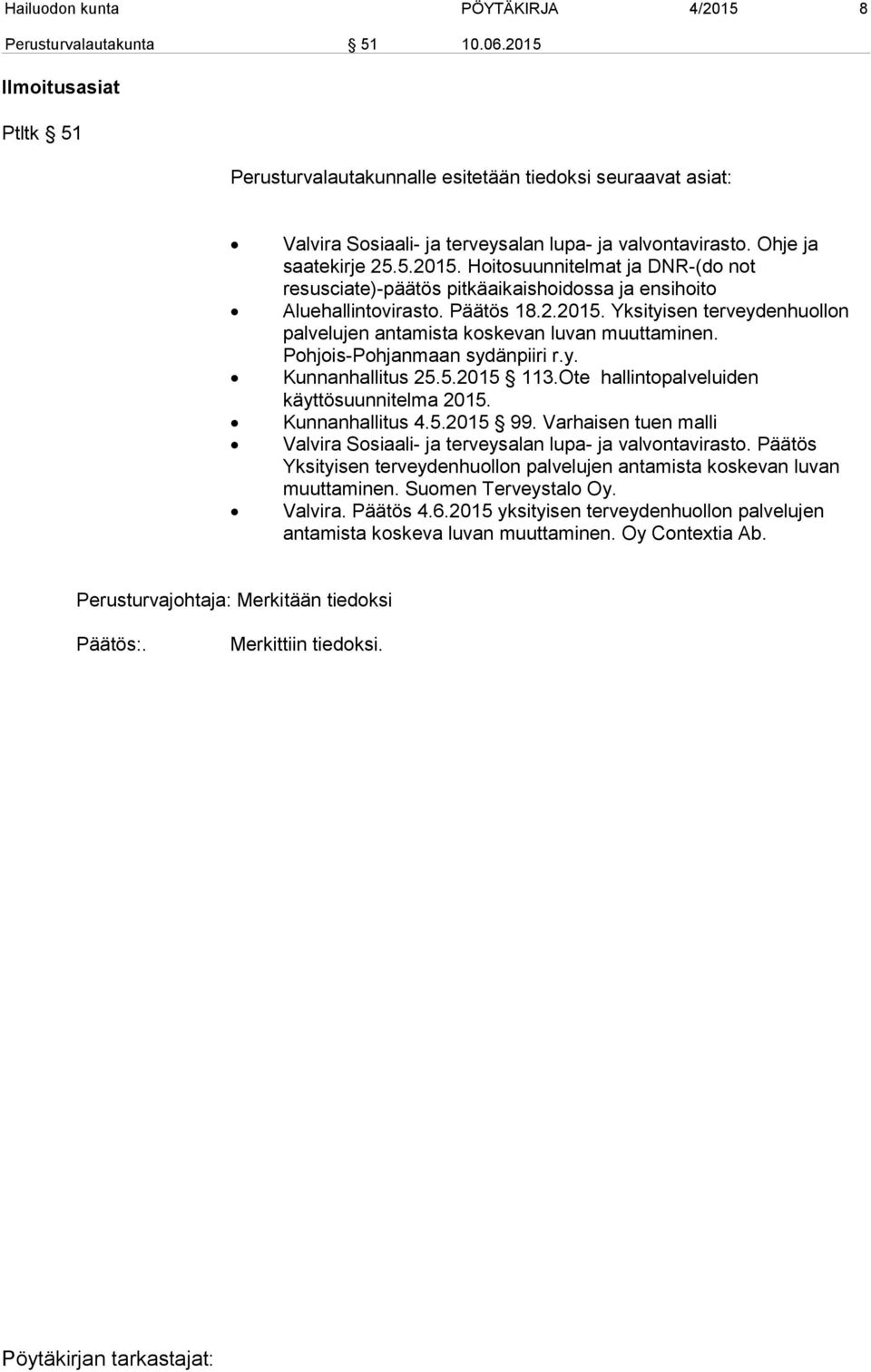 Päätös 18.2.2015. Yksityisen terveydenhuollon palvelujen antamista koskevan luvan muuttaminen. Pohjois-Pohjanmaan sydänpiiri r.y. Kunnanhallitus 25.5.2015 113.