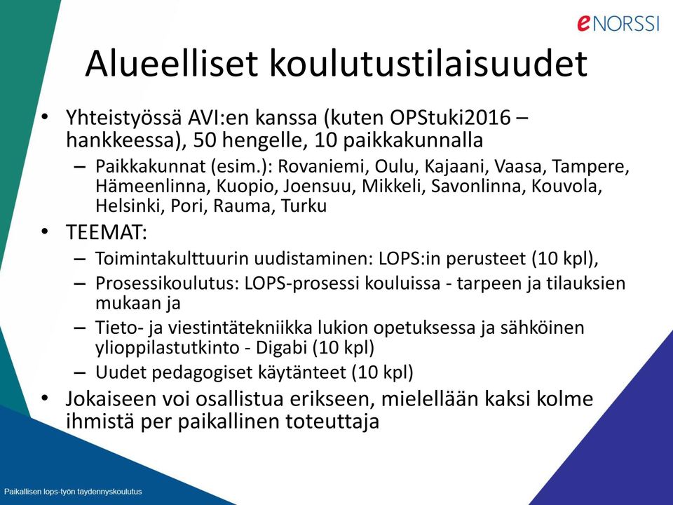 uudistaminen: LOPS:in perusteet (10 kpl), Prosessikoulutus: LOPS-prosessi kouluissa - tarpeen ja tilauksien mukaan ja Tieto- ja viestintätekniikka lukion