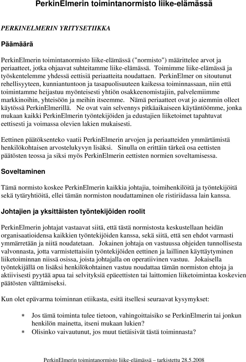 PerkinElmer on sitoutunut rehellisyyteen, kunniantuntoon ja tasapuolisuuteen kaikessa toiminnassaan, niin että toimintamme heijastuu myönteisesti yhtiön osakkeenomistajiin, palvelemiimme