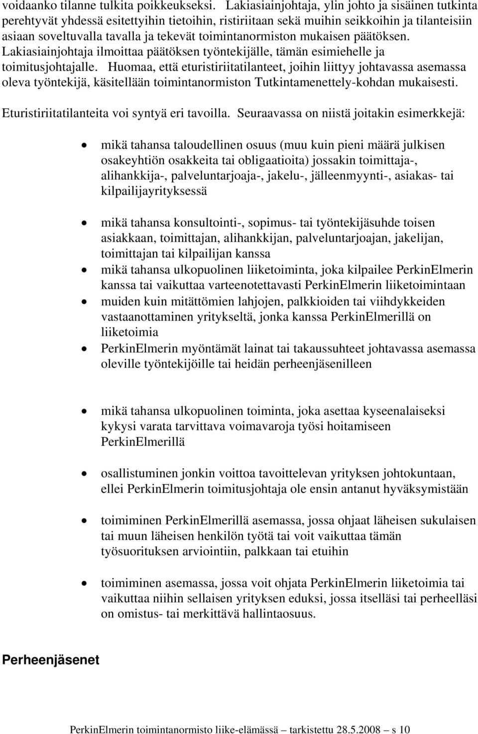 toimintanormiston mukaisen päätöksen. Lakiasiainjohtaja ilmoittaa päätöksen työntekijälle, tämän esimiehelle ja toimitusjohtajalle.