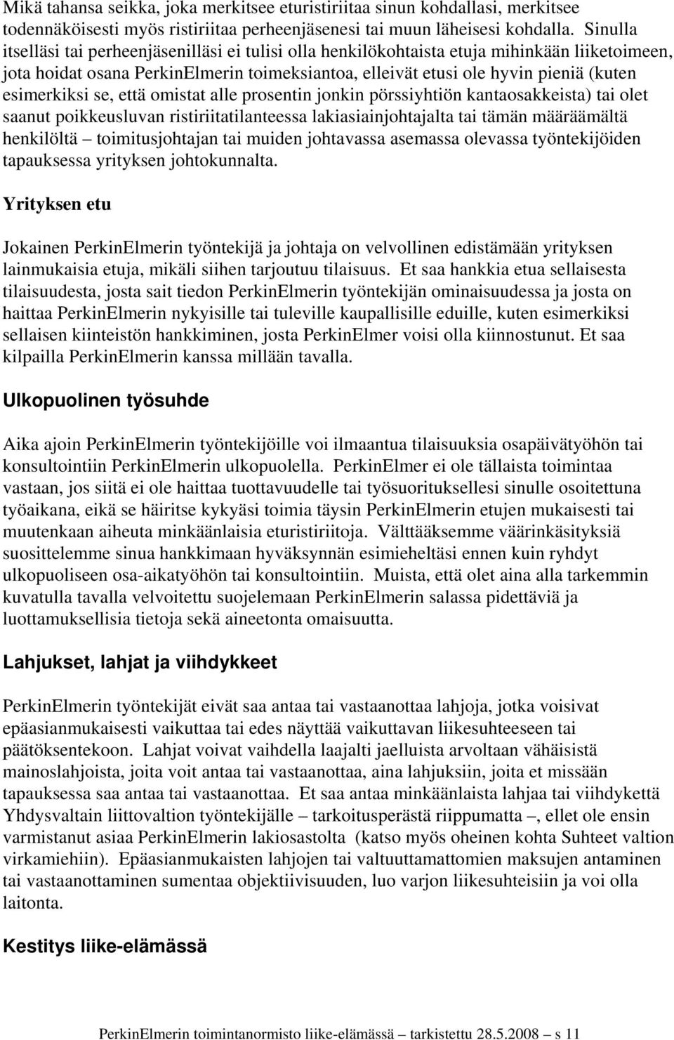 esimerkiksi se, että omistat alle prosentin jonkin pörssiyhtiön kantaosakkeista) tai olet saanut poikkeusluvan ristiriitatilanteessa lakiasiainjohtajalta tai tämän määräämältä henkilöltä