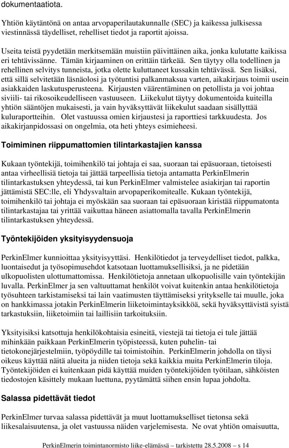 Sen täytyy olla todellinen ja rehellinen selvitys tunneista, jotka olette kuluttaneet kussakin tehtävässä.