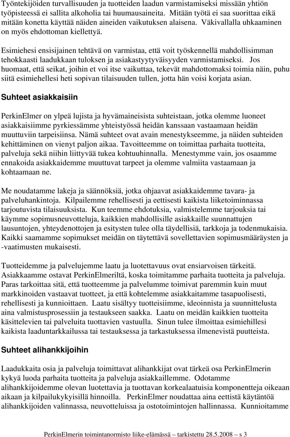 Esimiehesi ensisijainen tehtävä on varmistaa, että voit työskennellä mahdollisimman tehokkaasti laadukkaan tuloksen ja asiakastyytyväisyyden varmistamiseksi.