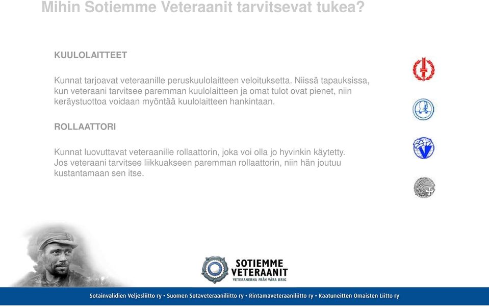 Niissä tapauksissa, kun veteraani tarvitsee paremman kuulolaitteen ja omat tulot ovat pienet, niin keräystuottoa