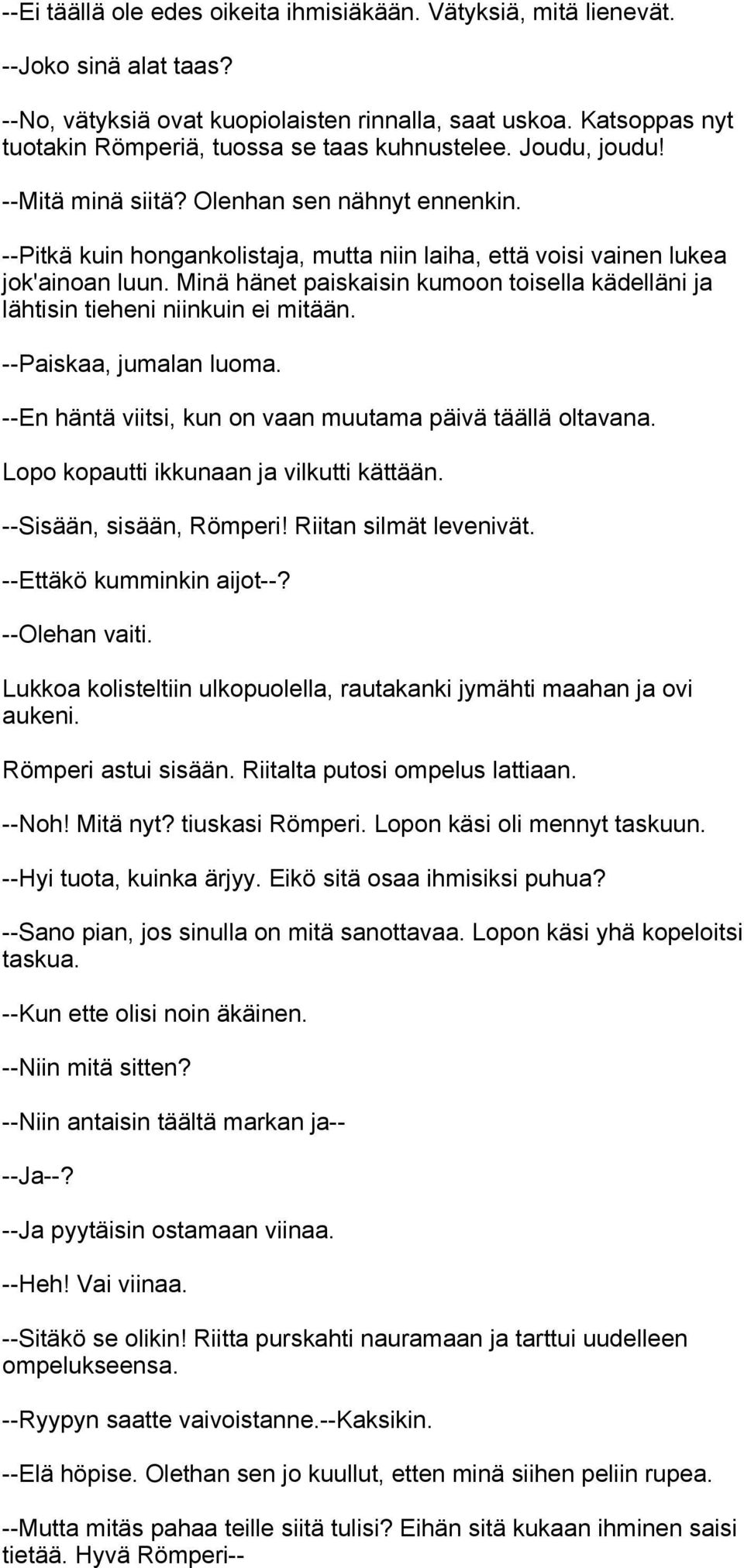 --Pitkä kuin hongankolistaja, mutta niin laiha, että voisi vainen lukea jok'ainoan luun. Minä hänet paiskaisin kumoon toisella kädelläni ja lähtisin tieheni niinkuin ei mitään.