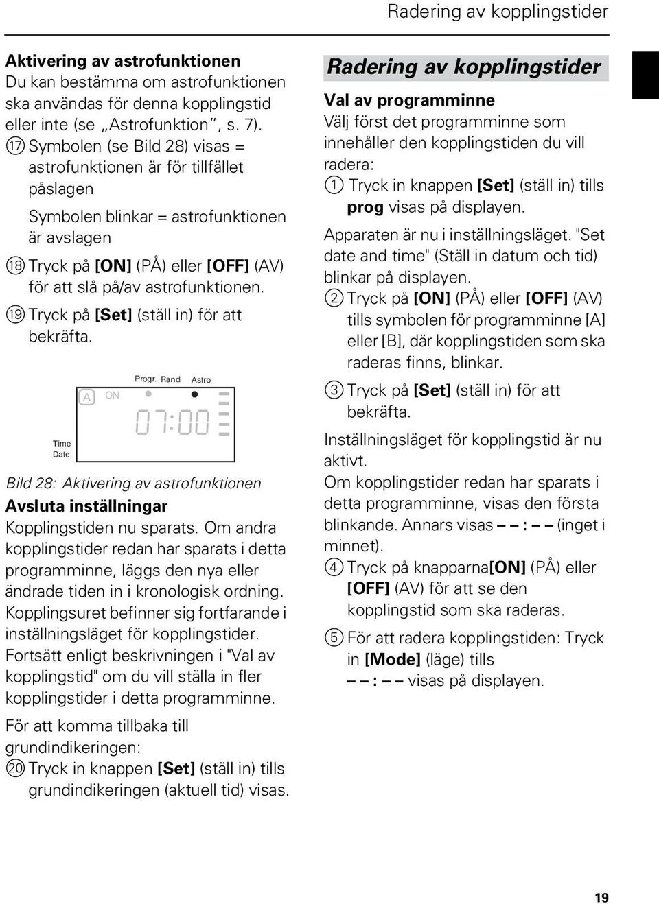 { Tryck på [] (ställ in) för att bekräfta. Progr. Rand stro Bild 28: ktivering av astrofunktionen vsluta inställningar Kopplingstiden nu sparats.