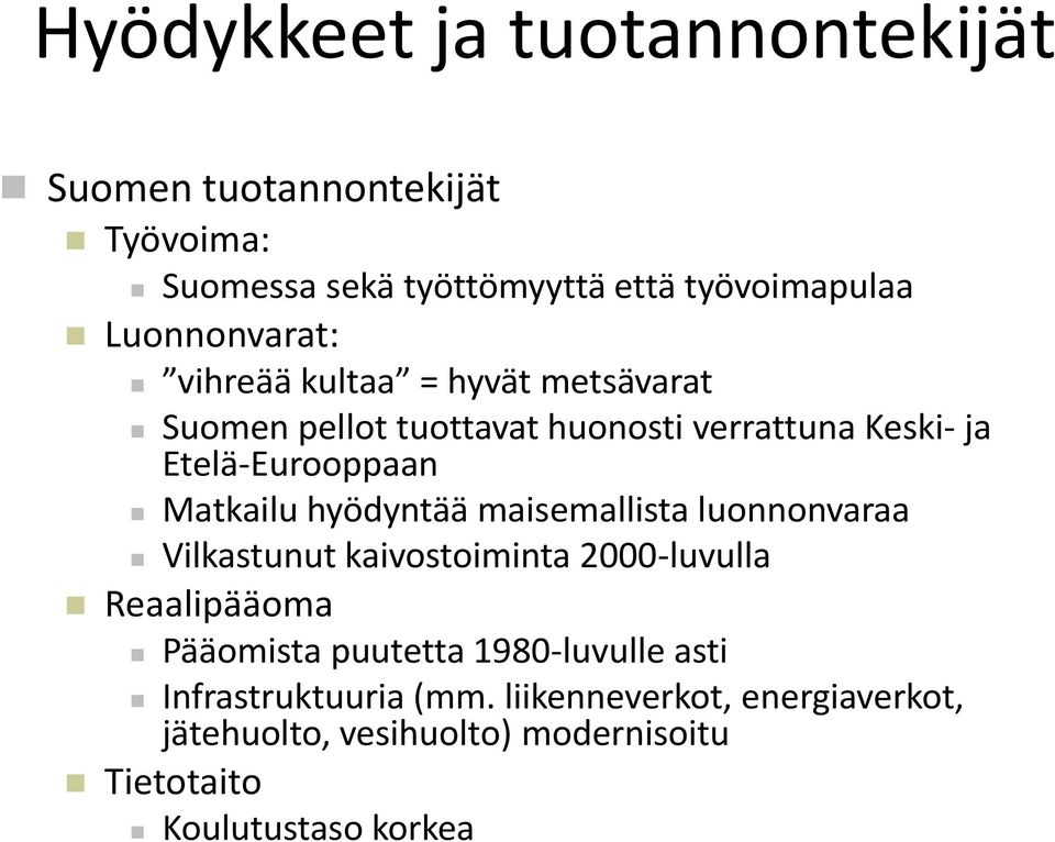 Matkailu hyödyntää maisemallista luonnonvaraa Vilkastunut kaivostoiminta 2000-luvulla Reaalipääoma Pääomista puutetta