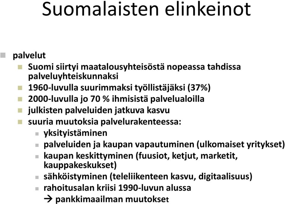 palvelurakenteessa: yksityistäminen palveluiden ja kaupan vapautuminen (ulkomaiset yritykset) kaupan keskittyminen (fuusiot,