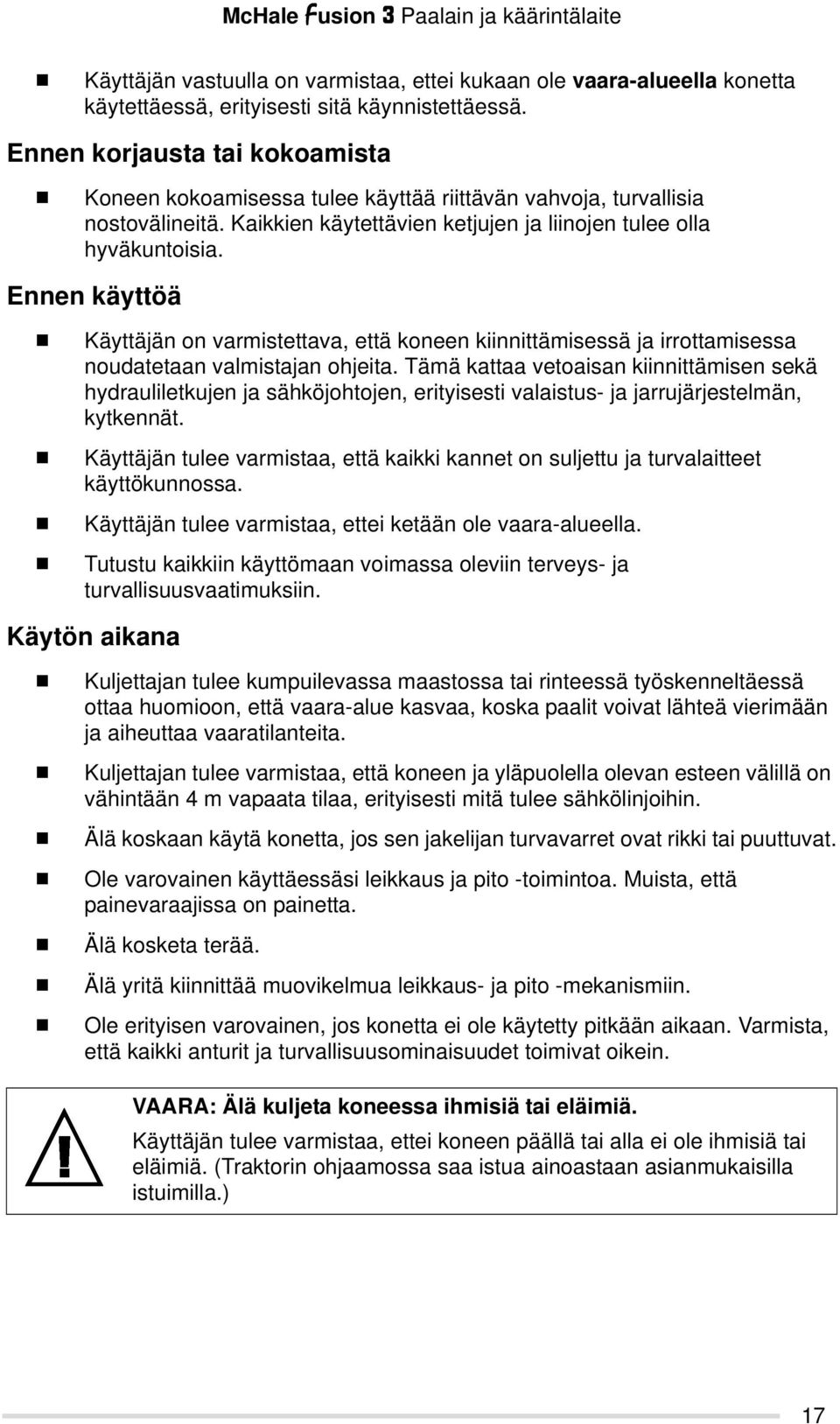 Ennen käyttöä Käyttäjän on varmistettava, että koneen kiinnittämisessä ja irrottamisessa noudatetaan valmistajan ohjeita.