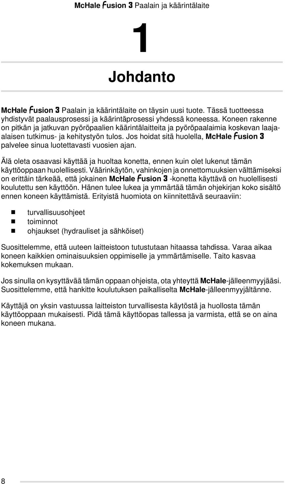 Jos hoidat sitä huolella, McHale Fusion 3 palvelee sinua luotettavasti vuosien ajan. Älä oleta osaavasi käyttää ja huoltaa konetta, ennen kuin olet lukenut tämän käyttöoppaan huolellisesti.