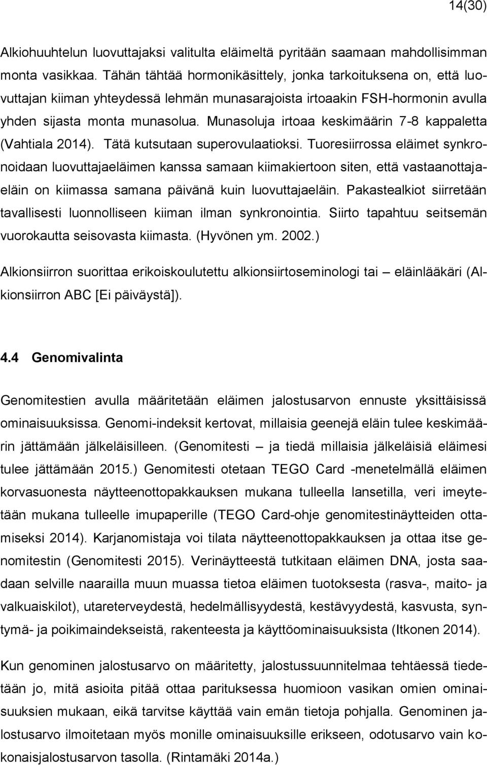 Munasoluja irtoaa keskimäärin 7-8 kappaletta (Vahtiala 2014). Tätä kutsutaan superovulaatioksi.