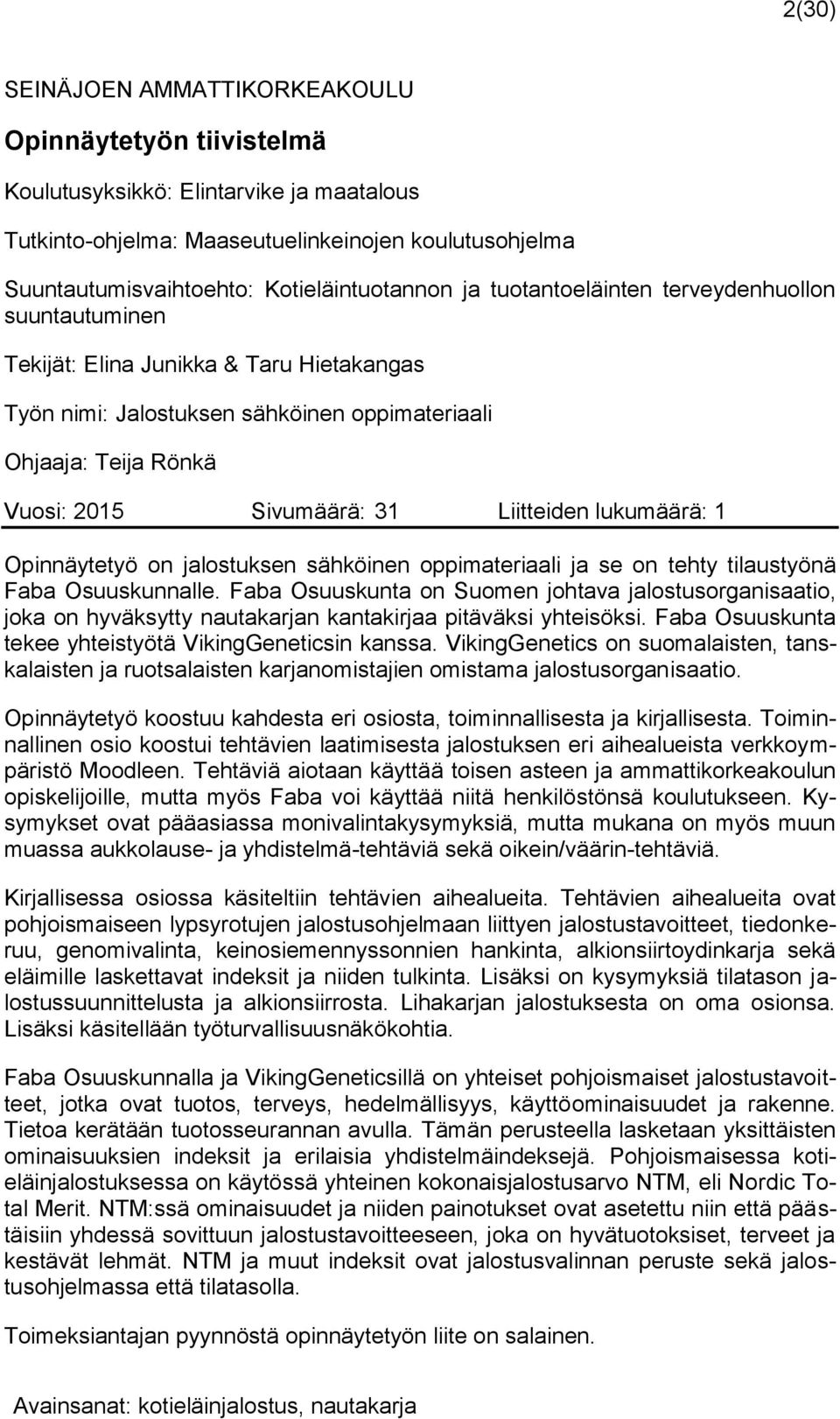 Sivumäärä: 31 Liitteiden lukumäärä: 1 Opinnäytetyö on jalostuksen sähköinen oppimateriaali ja se on tehty tilaustyönä Faba Osuuskunnalle.