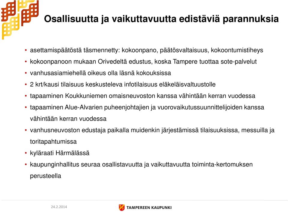 omaisneuvoston kanssa vähintään kerran vuodessa tapaaminen Alue-Alvarien puheenjohtajien ja vuorovaikutussuunnittelijoiden kanssa vähintään kerran vuodessa vanhusneuvoston edustaja