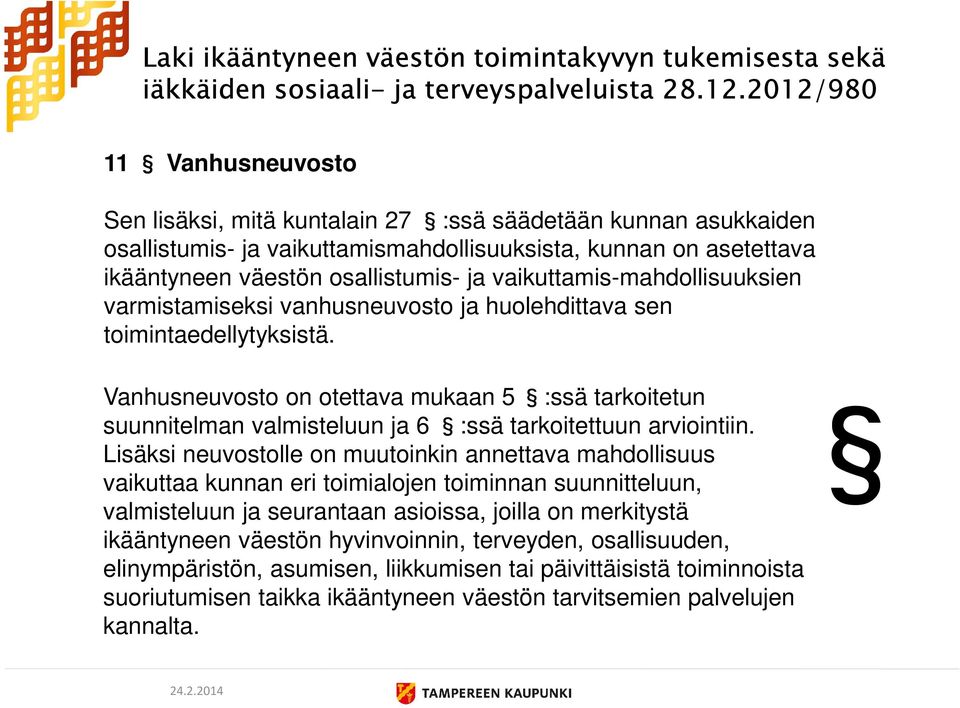 vaikuttamis-mahdollisuuksien varmistamiseksi vanhusneuvosto ja huolehdittava sen toimintaedellytyksistä.