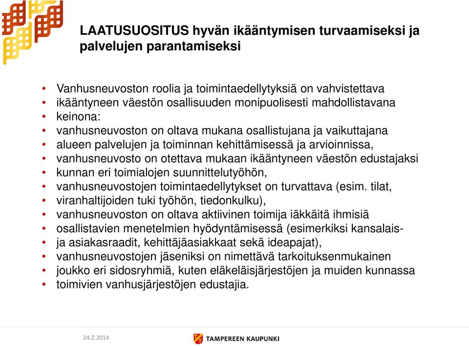 väestön edustajaksi kunnan eri toimialojen suunnittelutyöhön, vanhusneuvostojen toimintaedellytykset on turvattava (esim.