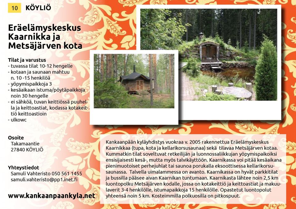 27840 KÖYLIÖ Samuli Vahteristo 050 561 1455 samuli.vahteristo@pp1.inet.fi www.kankaanpaankyla.net Kankaanpään kyläyhdistys vuokraa v.