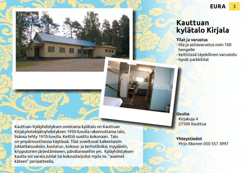 Talo on ympärivuotisessa käytössä.