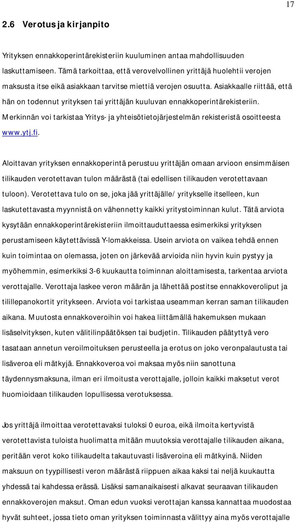 Asiakkaalle riittää, että hän on todennut yrityksen tai yrittäjän kuuluvan ennakkoperintärekisteriin. Merkinnän voi tarkistaa Yritys- ja yhteisötietojärjestelmän rekisteristä osoitteesta www.ytj.fi.