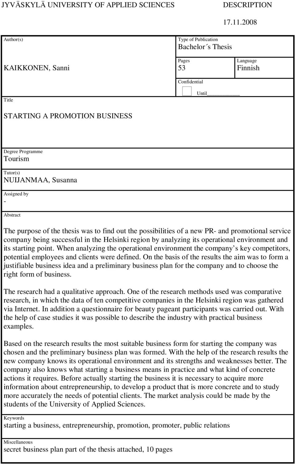 Susanna Assigned by - Abstract The purpose of the thesis was to find out the possibilities of a new PR- and promotional service company being successful in the Helsinki region by analyzing its