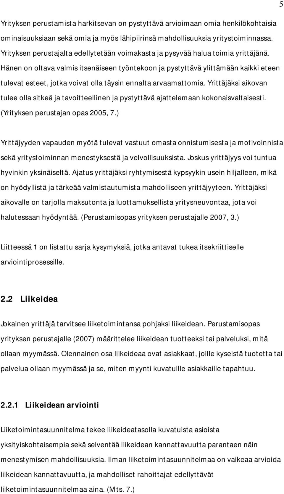 Hänen on oltava valmis itsenäiseen työntekoon ja pystyttävä ylittämään kaikki eteen tulevat esteet, jotka voivat olla täysin ennalta arvaamattomia.