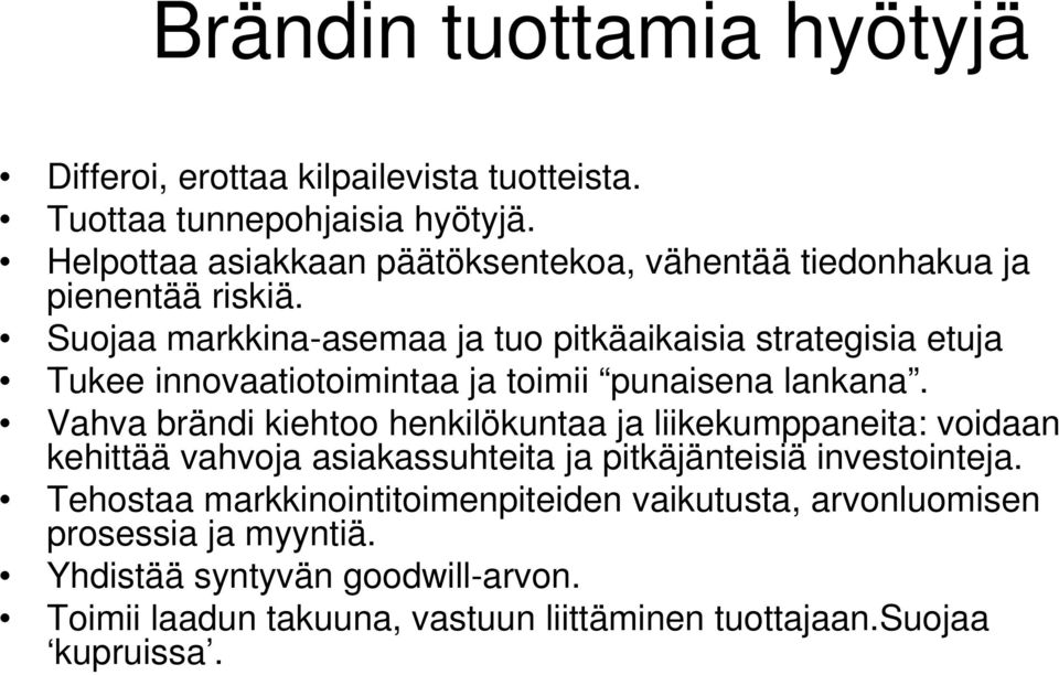 Suojaa markkina-asemaa ja tuo pitkäaikaisia strategisia etuja Tukee innovaatiotoimintaa ja toimii punaisena lankana.