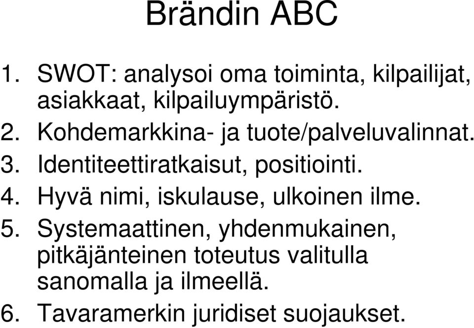 Kohdemarkkina- ja tuote/palveluvalinnat. 3. Identiteettiratkaisut, positiointi. 4.