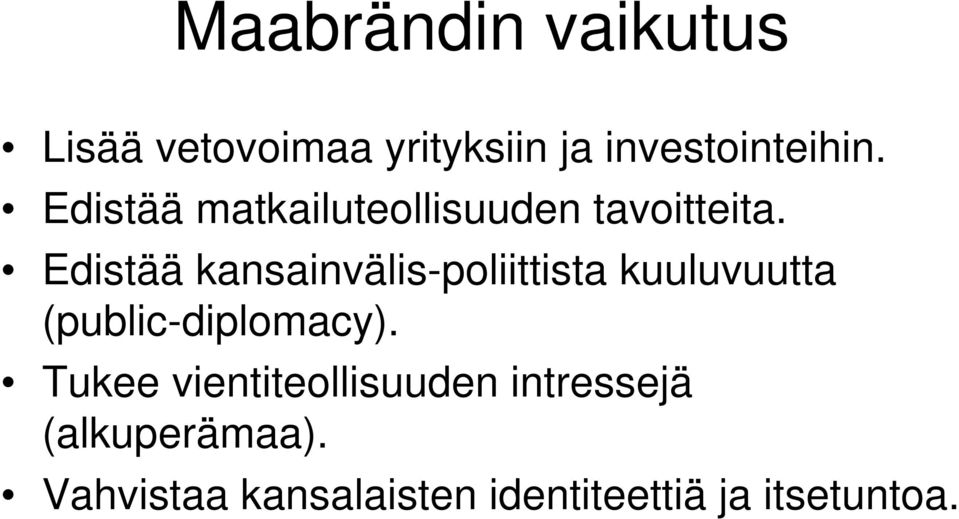 Edistää kansainvälis-poliittista kuuluvuutta (public-diplomacy).