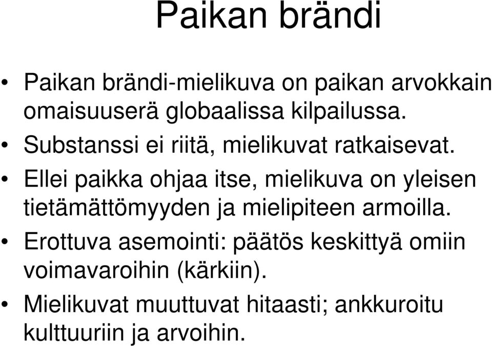 Ellei paikka ohjaa itse, mielikuva on yleisen tietämättömyyden ja mielipiteen armoilla.