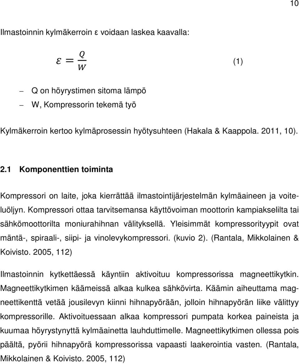 Kompressori ottaa tarvitsemansa käyttövoiman moottorin kampiakselilta tai sähkömoottorilta moniurahihnan välityksellä.