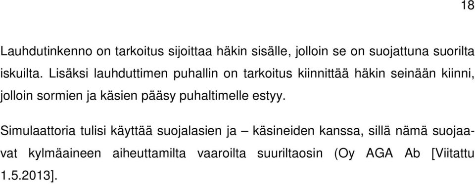 Lisäksi lauhduttimen puhallin on tarkoitus kiinnittää häkin seinään kiinni, jolloin sormien ja