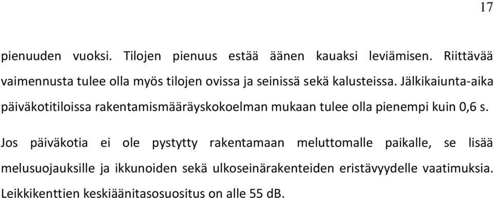 Jälkikaiunta-aika päiväkotitiloissa rakentamismääräyskokoelman mukaan tulee olla pienempi kuin 0,6 s.