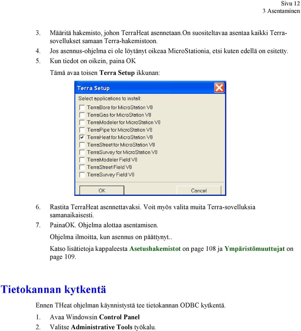 Rastita TerraHeat asennettavaksi. Voit myös valita muita Terra-sovelluksia samanaikaisesti. 7. PainaOK. Ohjelma alottaa asentamisen. Ohjelma ilmoitta, kun asennus on päättynyt.