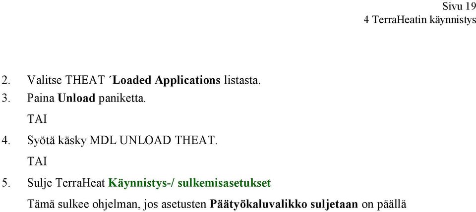 Paina Unload paniketta. TAI 4. Syötä käsky MDL UNLOAD THEAT. TAI 5.