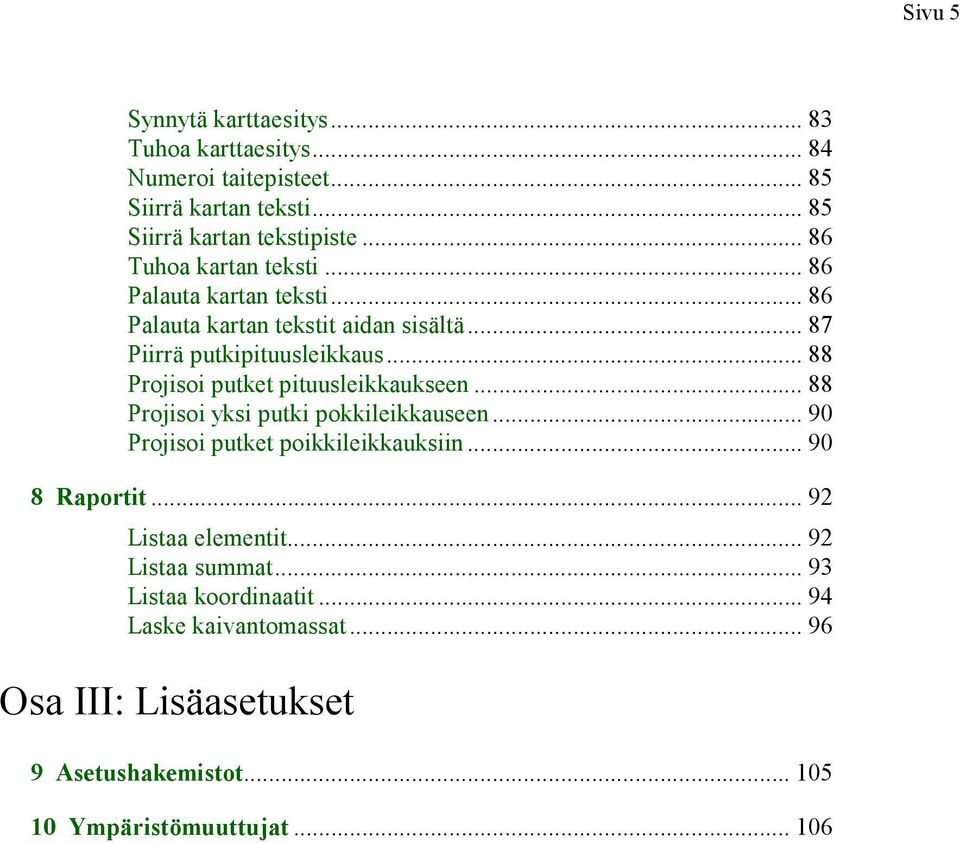 .. 88 Projisoi putket pituusleikkaukseen... 88 Projisoi yksi putki pokkileikkauseen... 90 Projisoi putket poikkileikkauksiin... 90 8 Raportit.