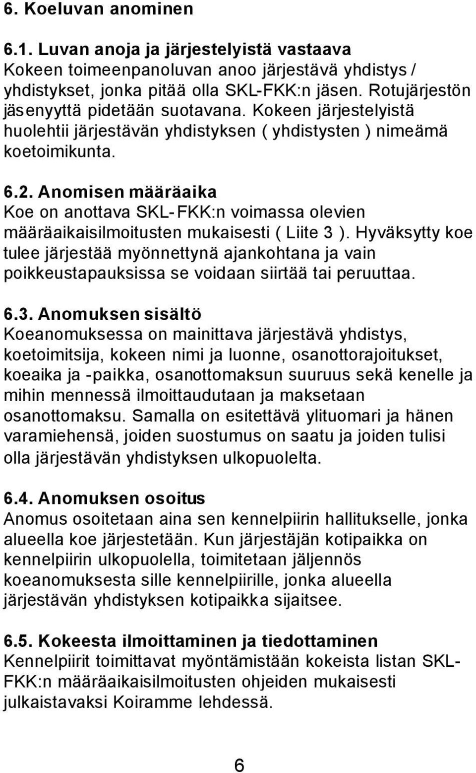 Anomisen määräaika Koe on anottava SKL-FKK:n voimassa olevien määräaikaisilmoitusten mukaisesti ( Liite 3 ).