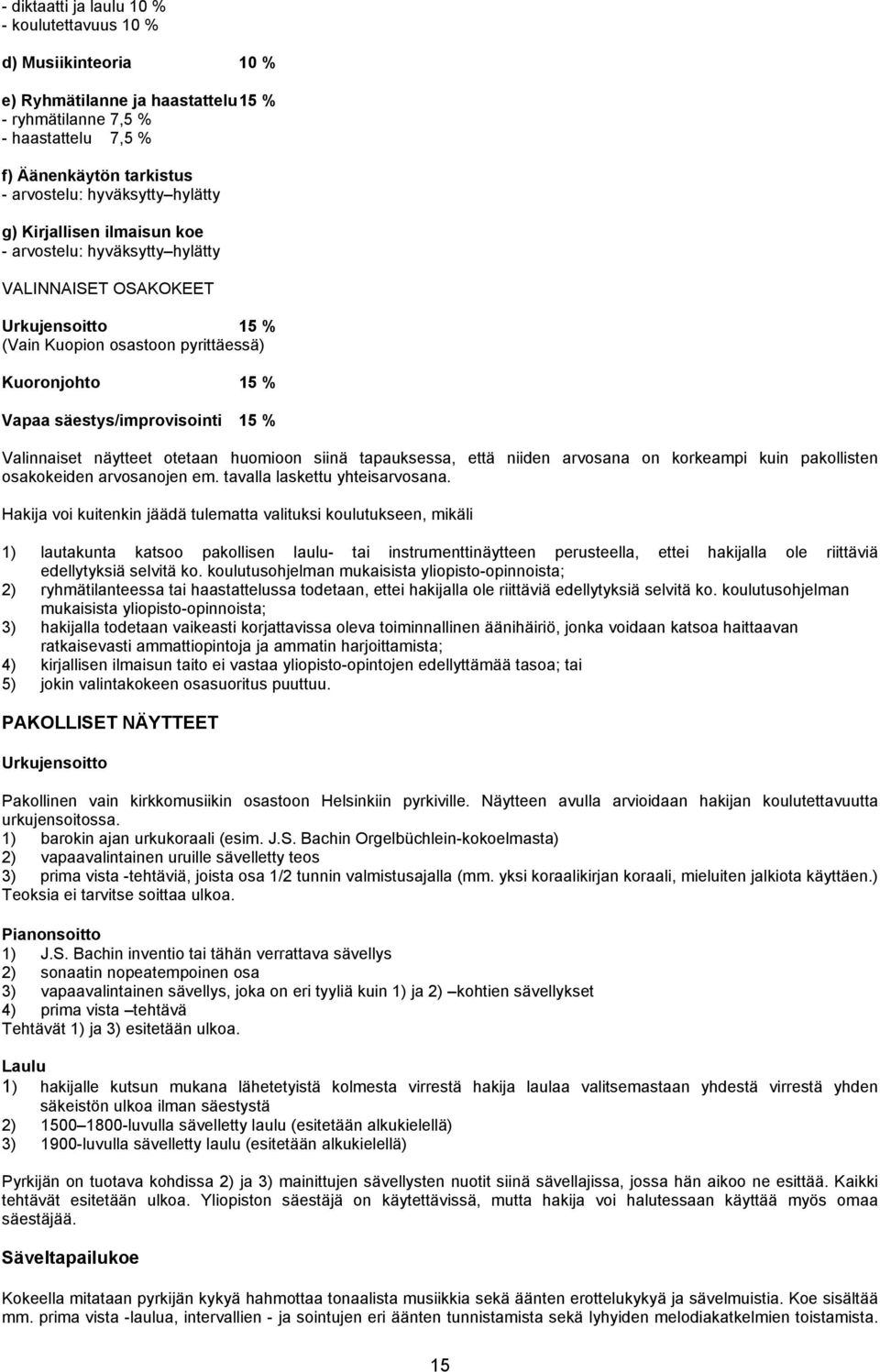 Valinnaiset näytteet otetaan huomioon siinä tapauksessa, että niiden arvosana on korkeampi kuin pakollisten osakokeiden arvosanojen em. tavalla laskettu yhteisarvosana.