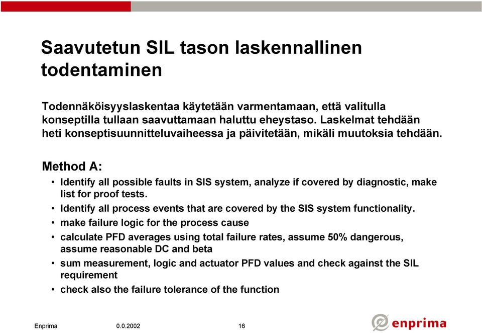 Method A: Identify all possible faults in SIS system, analyze if covered by diagnostic, make list for proof tests.
