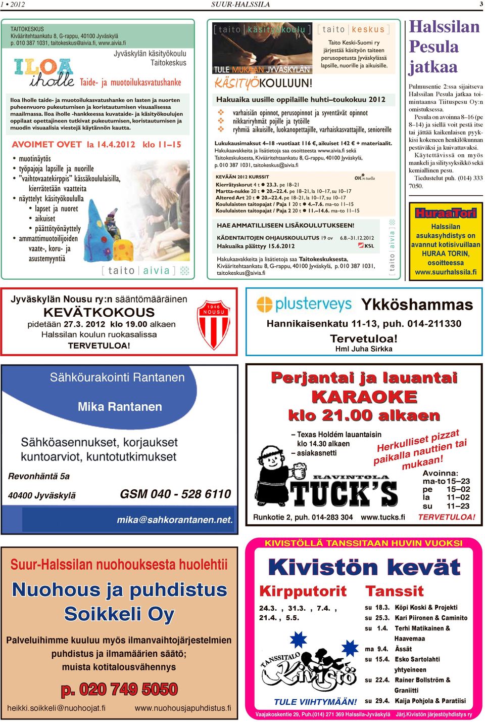 Käytettävissä on myös mankeli ja silitysyksikkö sekä kemiallinen pesu. Tiedustelut puh. (014) 333 7050. HuraaTori Halssilan asukasyhdistys on avannut kotisivuillaan HURAA TORIN, osoitteessa www.