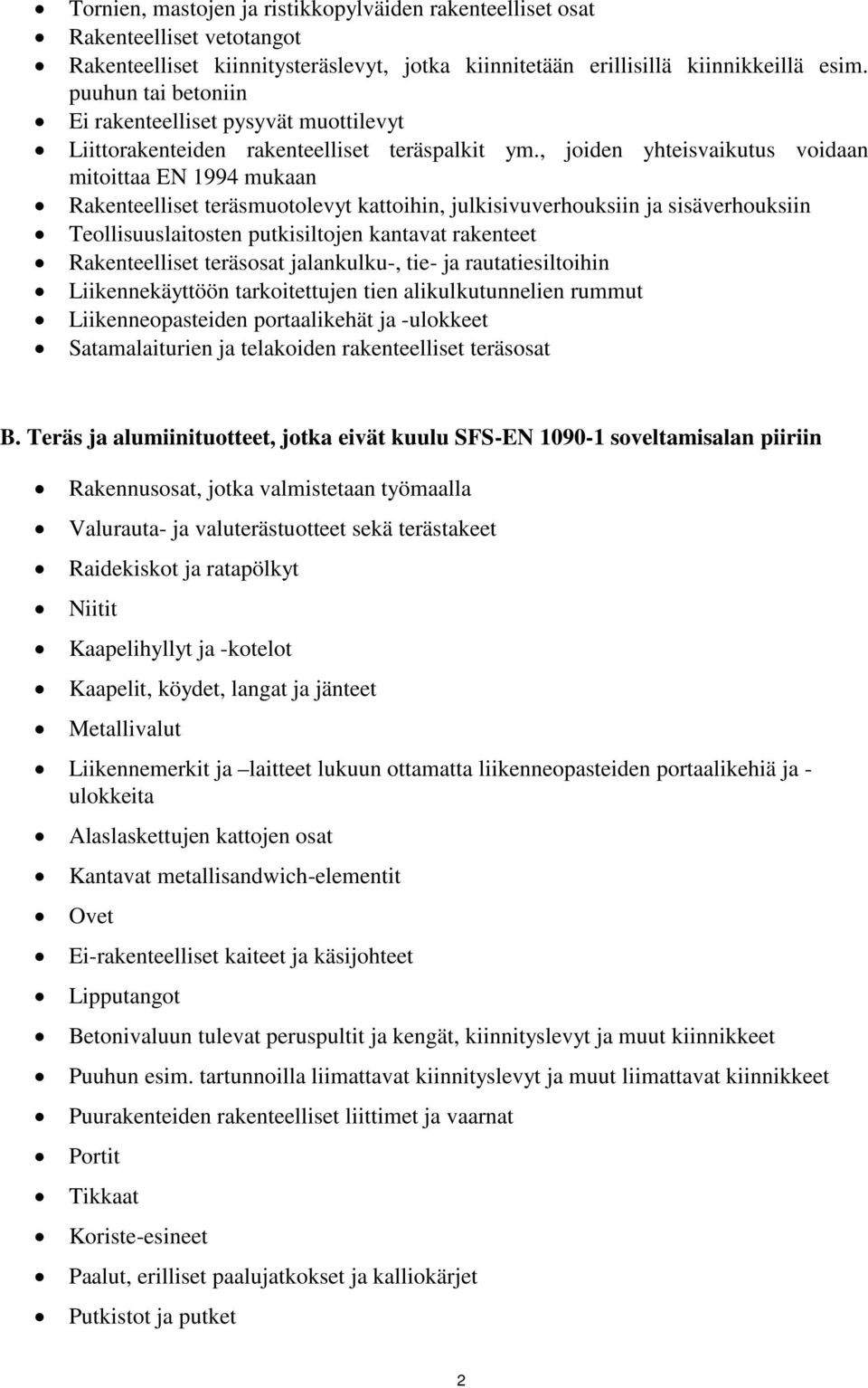 , joiden yhteisvaikutus voidaan mitoittaa EN 1994 mukaan Rakenteelliset teräsmuotolevyt kattoihin, julkisivuverhouksiin ja sisäverhouksiin Teollisuuslaitosten putkisiltojen kantavat rakenteet