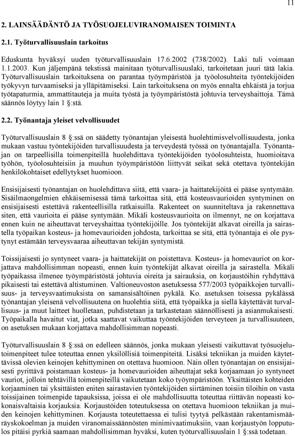 Työturvallisuuslain tarkoituksena on parantaa työympäristöä ja työolosuhteita työntekijöiden työkyvyn turvaamiseksi ja ylläpitämiseksi.