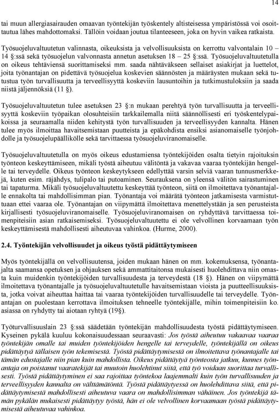 Työsuojeluvaltuutetulla on oikeus tehtäviensä suorittamiseksi mm.