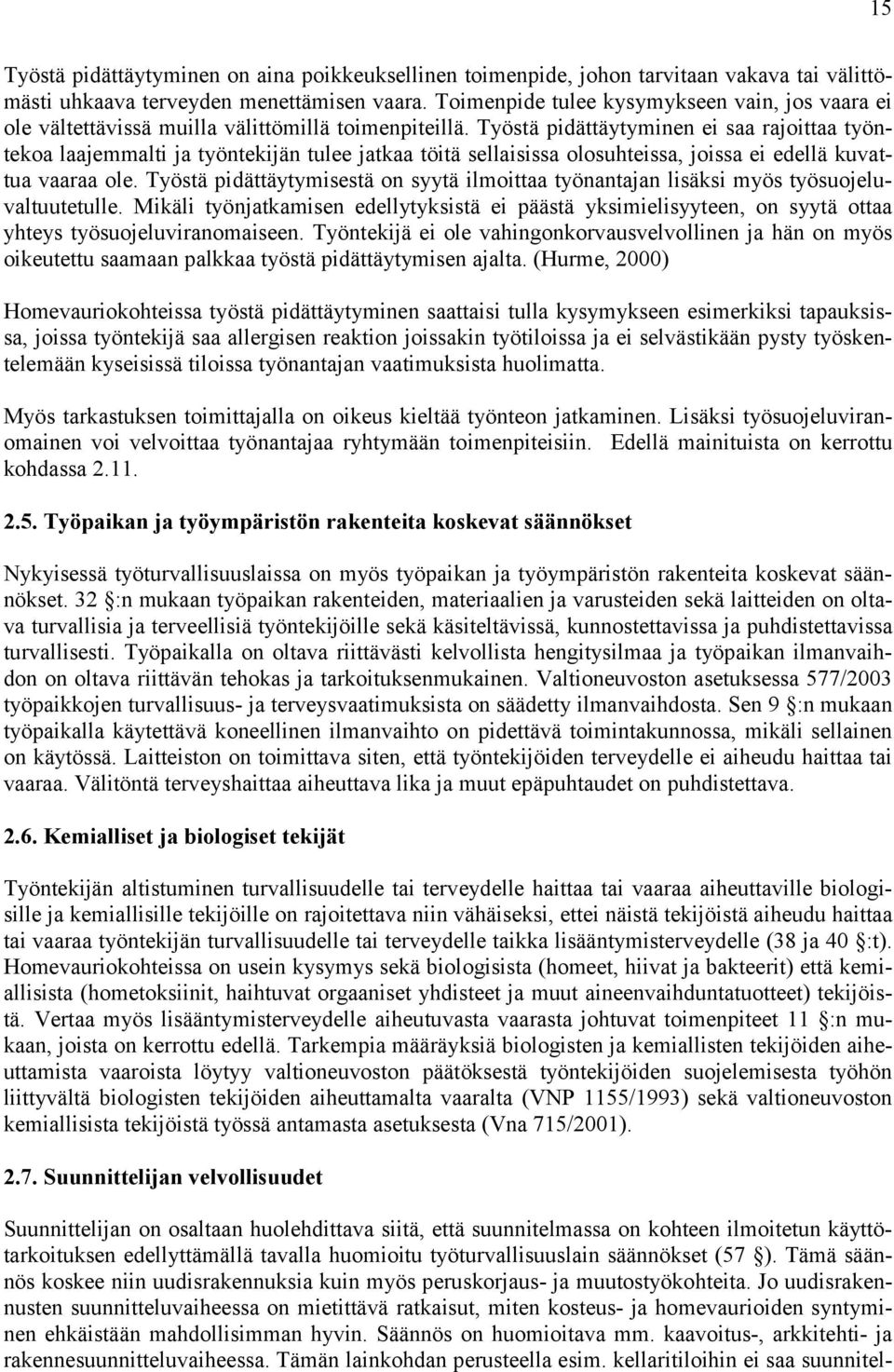 Työstä pidättäytyminen ei saa rajoittaa työntekoa laajemmalti ja työntekijän tulee jatkaa töitä sellaisissa olosuhteissa, joissa ei edellä kuvattua vaaraa ole.