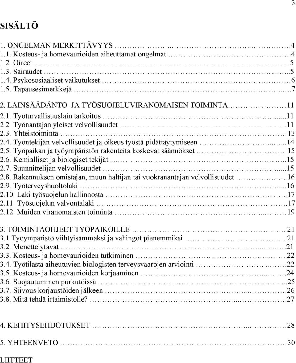Työntekijän velvollisuudet ja oikeus työstä pidättäytymiseen......14 2.5. Työpaikan ja työympäristön rakenteita koskevat säännökset 15 2.6. Kemialliset ja biologiset tekijät........15 2.7.