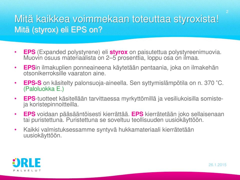 EPS-S on käsitelty palonsuoja-aineella. Sen syttymislämpötila on n. 370 C. (Paloluokka E.