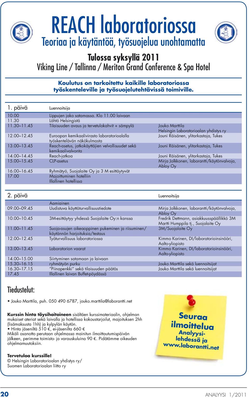 45 Tilaisuuden avaus ja tervetulokahvit + sämpylä Jouko Marttila Helsingin Laboratorioalan yhdistys ry 12.00 12.