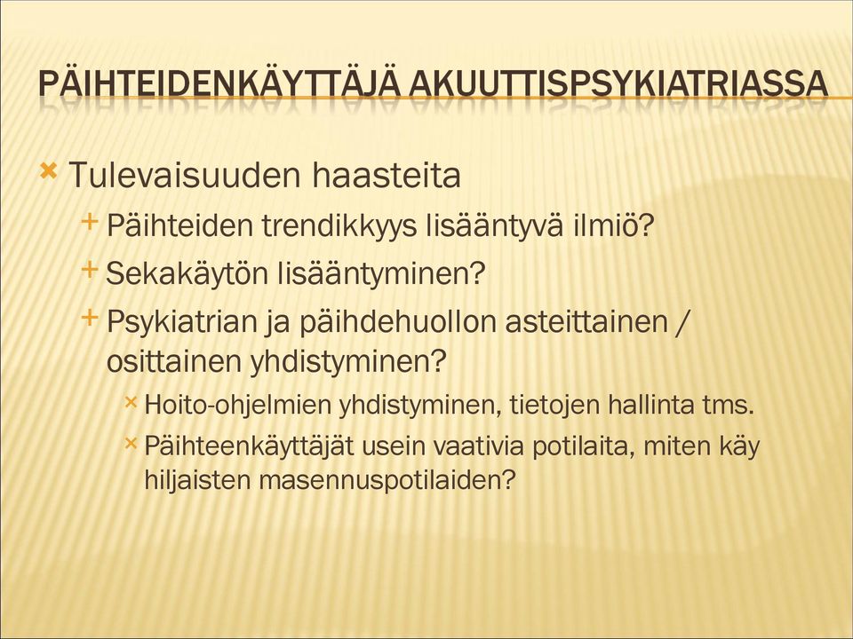 Psykiatrian ja päihdehuollon asteittainen / osittainen yhdistyminen?